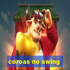 coroas no swing